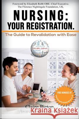 Nursing: Your Registration.: The Guide to Revalidation with Ease. MS Claire Picton 9781534691155 Createspace Independent Publishing Platform