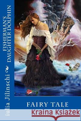 Fisherman's Daughter Dolphin Wri Iulia Jilinsch 9781534691223 Createspace Independent Publishing Platform