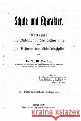 Schule und Charakter, Beiträge Zur Pädagogik des Gehorsams und Zur Reform Der Schuldiziplin Foerster, Friedrich Wilhelm 9781534692701 Createspace Independent Publishing Platform