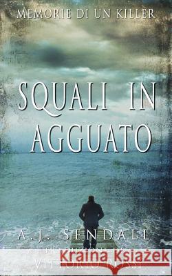 Squali in agguato: Memorie di un killer Rossi, Vittorio 9781534694453 Createspace Independent Publishing Platform