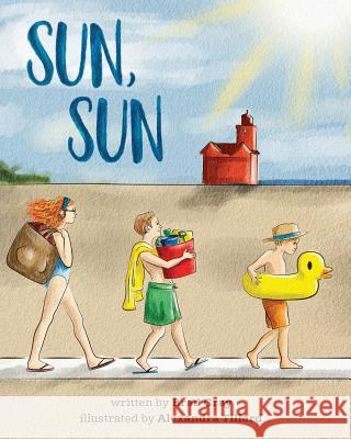 Sun, Sun: The Joy of a Summer Day at the Beach ... A stunningly illustrated, fun and delightful rhyming book for Kids 2-6 (perfe Tillard, Alexandra 9781534694583