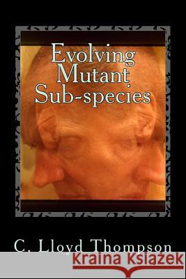 Evolving Mutant Sub-species: Fourth brain layer Thompson, C. Lloyd 9781534695597