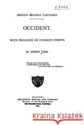 Occident, with Preludes on Current Events Joseph Cook 9781534695658 Createspace Independent Publishing Platform