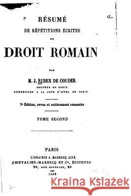 Résumé de répétitions écrites de droit romain Couder, Joseph Ruben 9781534696143 Createspace Independent Publishing Platform