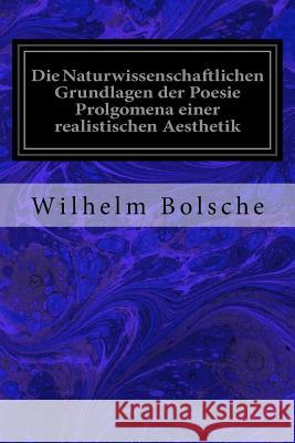 Die Naturwissenschaftlichen Grundlagen der Poesie Prolgomena einer realistischen Aesthetik Bolsche, Wilhelm 9781534698055 Createspace Independent Publishing Platform