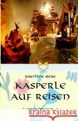 Kasperle auf Reisen - Großdruck Siebe, Josephine 9781534698376 Createspace Independent Publishing Platform