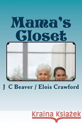 Mama's Closet: Precious Mama Moments J. C. Beaver Elois Crawford 9781534698499 Createspace Independent Publishing Platform