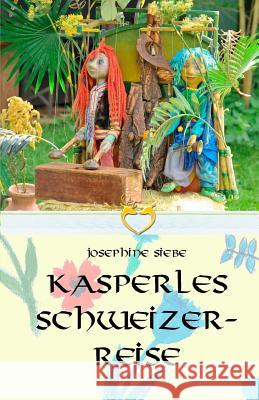 Kasperles Schweizerreise Josephine Siebe 9781534698567 Createspace Independent Publishing Platform