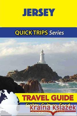 Jersey Travel Guide (Quick Trips Series): Sights, Culture, Food, Shopping & Fun Cynthia Atkins 9781534700246 Createspace Independent Publishing Platform