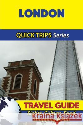 London Travel Guide (Quick Trips Series): Sights, Culture, Food, Shopping & Fun Cynthia Atkins 9781534700864 Createspace Independent Publishing Platform