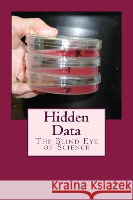 Hidden Data: The Blind Eye of Science Helene Z. Hill 9781534702073