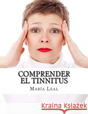 Comprender el Tinnitus: Guía básica sobre los acúfenos Leal, Maria 9781534702240