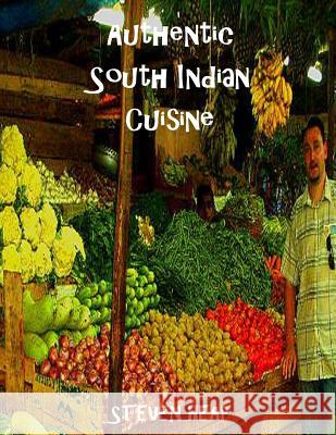 Authentic South Indian Cuisine Steven Heap 9781534703605 Createspace Independent Publishing Platform