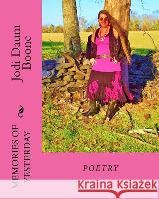 Memories of Yesterday: Poetry Jodi Daum Boone 9781534704305 Createspace Independent Publishing Platform