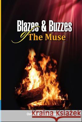 Blazes & Buzzzes of The Muse Amakeze, Ositadimma 9781534706088 Createspace Independent Publishing Platform