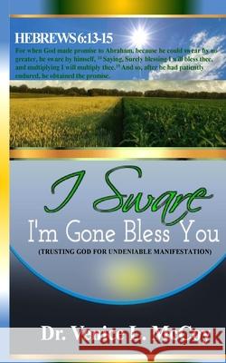I 'Sware' I'm Gone' Bless You: (Trusting God For Undeniable Manifestation) McCoy, Venice L. 9781534706989 Createspace Independent Publishing Platform