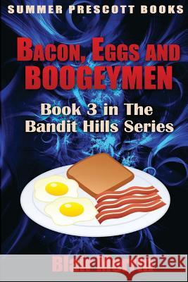 Bacon, Eggs and Boogeymen: Book 3 in The Bandit Hills Series Merrin, Blair 9781534706996 Createspace Independent Publishing Platform