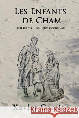 Les Enfants de Cham: Livre Un des Chroniques Cyreneennes Carelse, Xavier Francis 9781534708648 Createspace Independent Publishing Platform