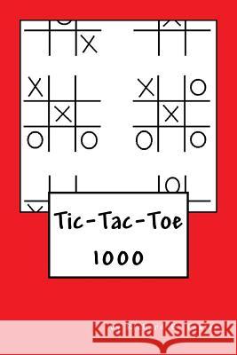 Tic-Tac-Toe: 1000 Richard B. Foster R. J. Foster 9781534708853 Createspace Independent Publishing Platform