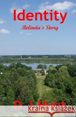 Identity: Belinda's Story D. J. Hunt 9781534709089 Createspace Independent Publishing Platform