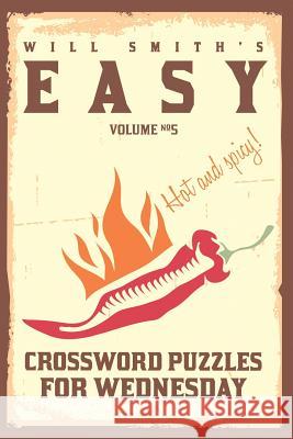 Will Smith Easy Crossword Puzzles For Wednesday ( Vol. 5) Smith, Will 9781534709416 Createspace Independent Publishing Platform