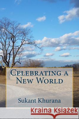 Celebrating a New World Sukant Khurana 9781534711839 Createspace Independent Publishing Platform