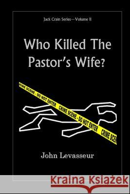 Who Killed The Pastor's Wife? Levasseur, John Louis 9781534712232 Createspace Independent Publishing Platform