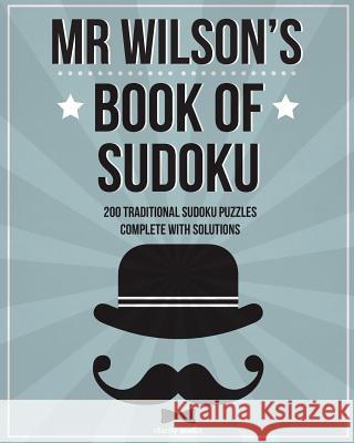 Mr Wilson's Book Of Sudoku: 200 traditional 9x9 sudoku puzzles in easy, medium & hard Clarity Media 9781534712539