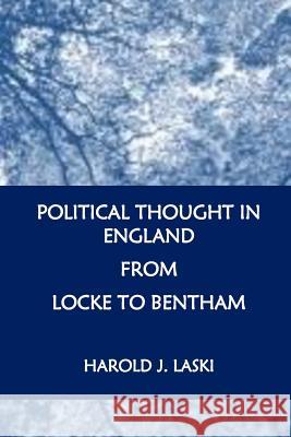 Political Thought in England from Locke to Bentham Harold J. Laski 9781534714199 Createspace Independent Publishing Platform