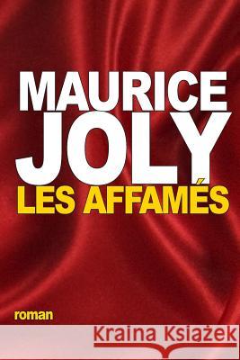 Les Affamés: Étude de moeurs contemporaines Joly, Maurice 9781534714663