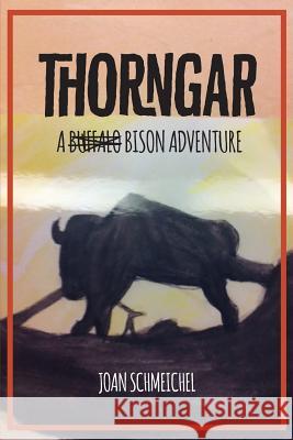 Thorngar: A Bison Adventure Joan Schmeichel 9781534714731 Createspace Independent Publishing Platform
