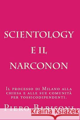 Scientology e il Narconon: L'efficacia del Narconon secondo le sentenze dei tribunali italiani. Barisoni, Piero 9781534714915