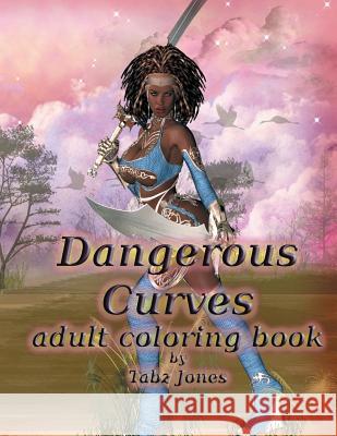 Dangerous Curves Adult Coloring Book Tabz Jones 9781534715103 Createspace Independent Publishing Platform