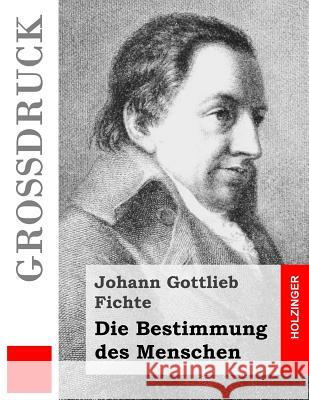 Die Bestimmung des Menschen (Großdruck) Fichte, Johann Gottlieb 9781534715172 Createspace Independent Publishing Platform