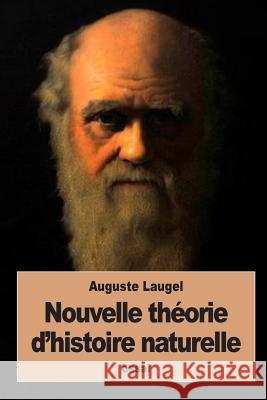 Nouvelle théorie d'histoire naturelle: L'Origine des espèces Laugel, Auguste 9781534715271 Createspace Independent Publishing Platform