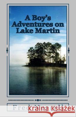 A Boy's Adventures on Lake Martin Fred Norrell 9781534715363 Createspace Independent Publishing Platform