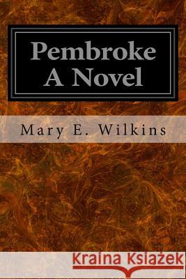Pembroke A Novel Wilkins, Mary E. 9781534715639 Createspace Independent Publishing Platform