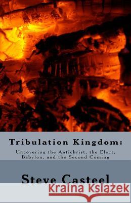 Tribulation Kingdom: : Uncovering the Antichrist, the Elect, Babylon, and the Seco Campbell, Terrence 9781534715943