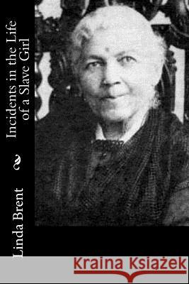 Incidents in the Life of a Slave Girl Linda Brent 9781534716209