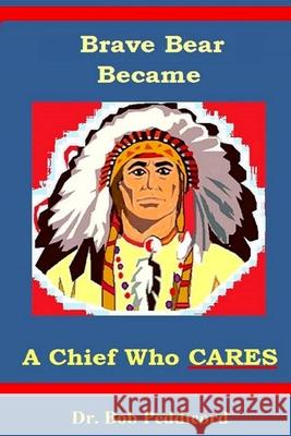 Brave Bear became a Chief who CARES: Stories that Teach Success Skills - Full Color Peddicord, Bob 9781534717114