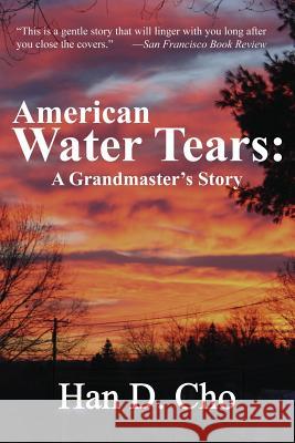 American Water Tears: A Grandmaster's Story Han D. Cho 9781534717596 Createspace Independent Publishing Platform