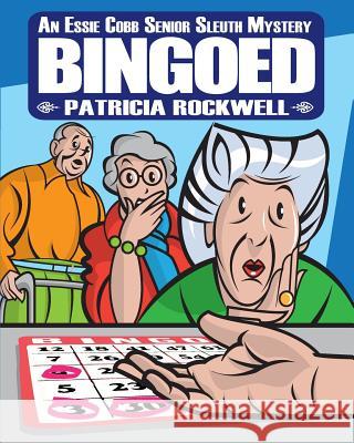 Bingoed--Large Print: An Essie Cobb Senior Sleuth Mystery Patricia Rockwell 9781534718432 Createspace Independent Publishing Platform