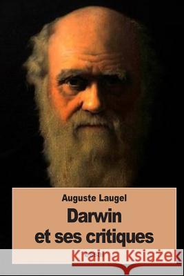 Darwin et ses critiques Laugel, Auguste 9781534718722 Createspace Independent Publishing Platform