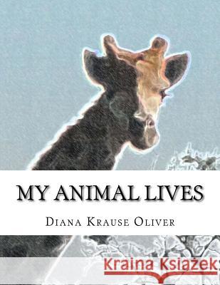 My Animal Lives Diana Krause Oliver 9781534719583