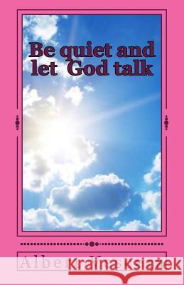 Be quiet and let God Talk Vescera, Albert 9781534720831 Createspace Independent Publishing Platform