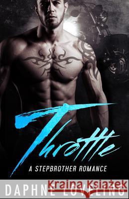 Throttle: A Stepbrother Romance: Standalone Motorcycle Club Romance Daphne Loveling 9781534721296 Createspace Independent Publishing Platform