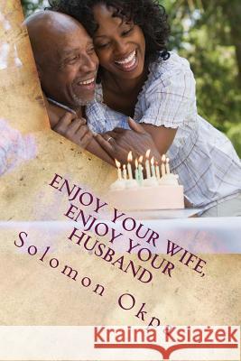 Enjoy Your Wife, Enjoy Your Husband: Let her breast satisfy you at all times Okpa, Solomon Etchie 9781534721623 Createspace Independent Publishing Platform