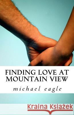 Finding Love at Mountain View Michael Eagle Jennifer Harvey 9781534722132 Createspace Independent Publishing Platform