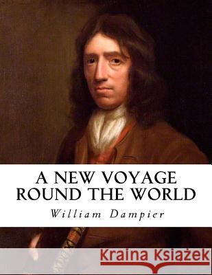 A New Voyage Round the World William Dampier Sir Albert Gray 9781534722170 Createspace Independent Publishing Platform