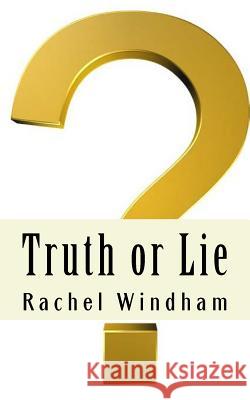 Truth or Lie Rachel Windham 9781534722620 Createspace Independent Publishing Platform
